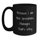 Funny Operations Manager Gifts for Him Her Birthday - Because I Am The Operations Manager. That's Why. Black Coffee Mug - Main